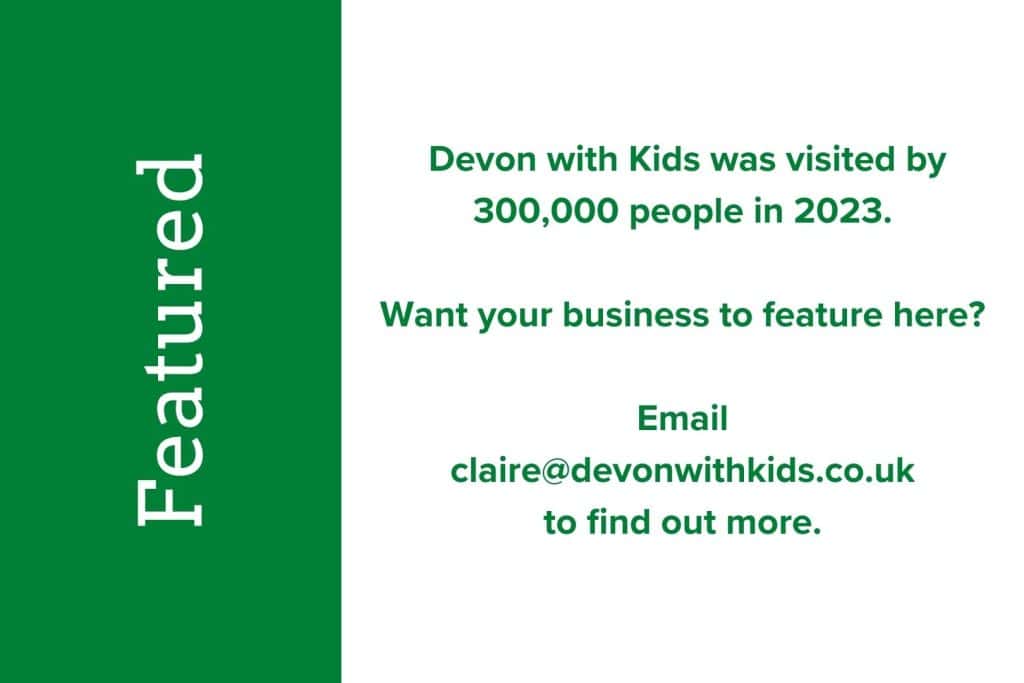 Graphic saying: Devon with Kids was visited by 300,000 people in 2023. 

Want to feature here?

Email 
claire@devonwithkids.co.uk
to find out more.